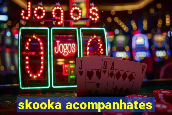 skooka acompanhates